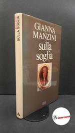 Manzini, Gianna. Sulla soglia : racconti. [Milano] Mondadori, 1973. Prima edizione