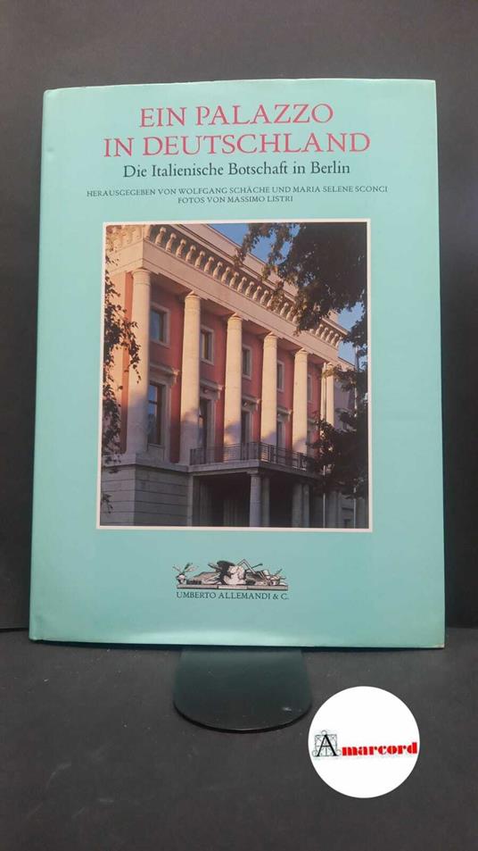 Listri, Massimo. , Sconci, Maria Selene. , Schäche, Wolfgang. Ein Palazzo in Deutschland : die italienische Botschaft in Berlin. Turin [etc.] U. Allemandi, 2006 - copertina
