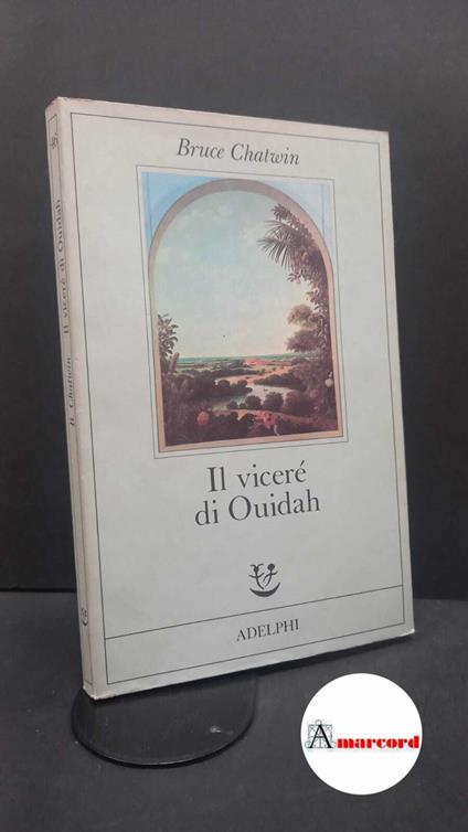 Chatwin Bruce, Il viceré di Ouidah, Adelphi, 1991 - Bruce Chatwin - copertina