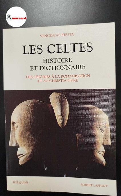 Kruta, Venceslas. Les Celtes : histoire et dictionnaire. Paris R. Laffont, 2000 - Venceslas Kruta - copertina