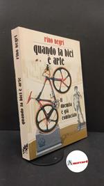 Negri, Rino. Quando la bici è arte Legnano Centro Stampa Olgiati, 1998
