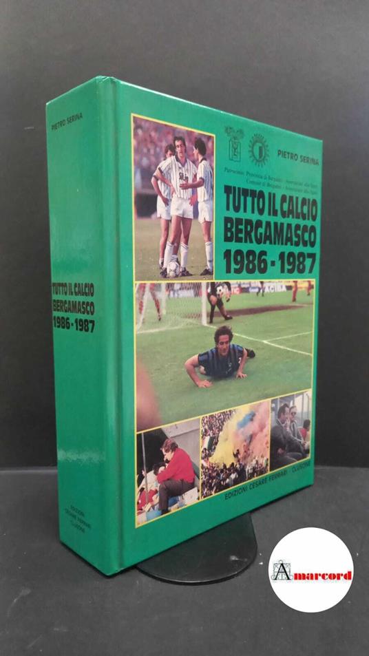 Serina, Pietro. Tutto il calcio bergamasco 1986-1987 Clusone C. Ferrari - copertina
