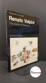 Sanesi, Roberto. Renato Volpini : The battle of elements. Bologna Bora, 1984