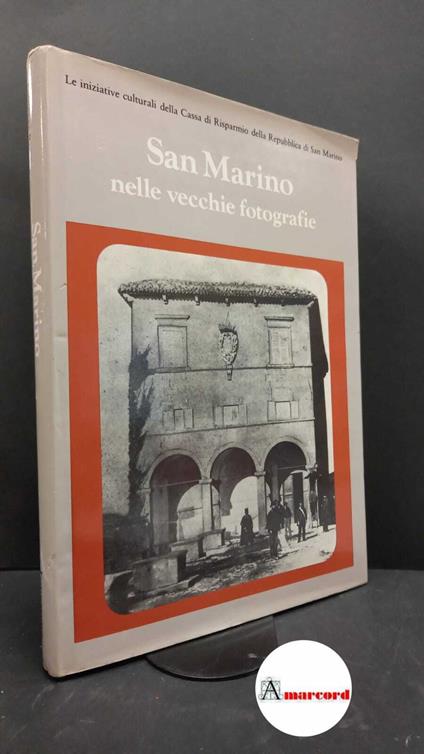 Rossi, Giuseppe. San Marino nelle vecchie fotografie: lettura del paese attraverso le immagini, ambienti e costumi del passato Bologna Fotocromo, 1982 - Giuseppe Rossi - copertina