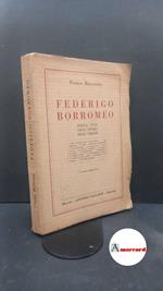 Bellezza, Paolo. Federigo Borromeo nella vita nell'opera negli scritti : con notizie ricavate da documenti inediti. Milano Vallardi, 1931