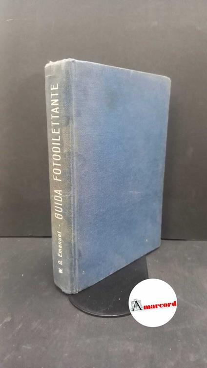 Emanuel, Walter Daniel. Nuova guida pratica del fotodilettante Milano Il Castello, 1966 - W. D. Emanuel - copertina
