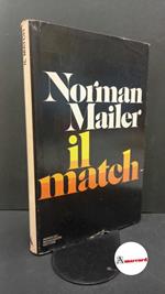 Mailer, Norman. , and D'Anna, Andrea. Il match Milano A. Mondadori, 1976. Prima edizione