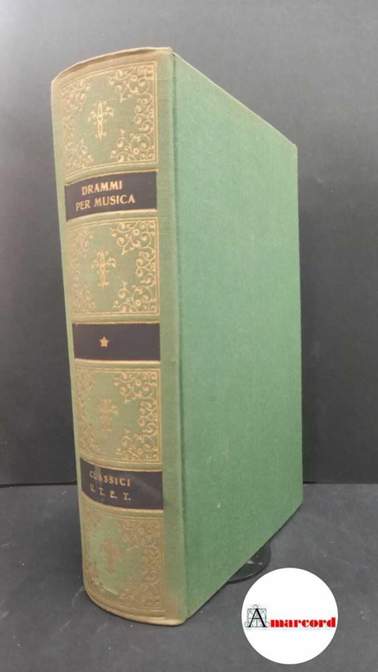 Drammi per musica dal Rinascimento allo Zeno. a cura di Andrea della Corte. UTET. 1958 - Andrea Della Corte - copertina
