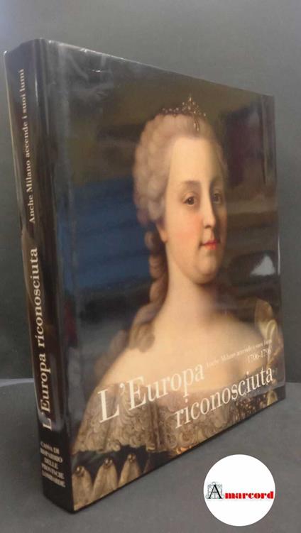 L' Europa riconosciuta. Anche Milano accende i suoi lumi (1706-1796). Cariplo 1987 - copertina