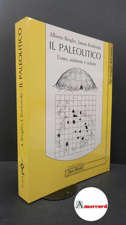 Broglio, Alberto. , and Kozłowski, Janusz K.. Il Paleolitico : uomo, ambiente e culture. Milano Jaca book, 1987 - Alberto Broglio - copertina