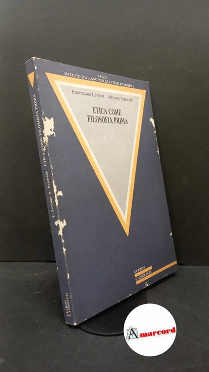 Lévinas, Emmanuel. , and Peperzak, Adriaan Theodoor. , and Ciaramelli, Fabio. Etica come filosofia prima Milano Guerini e associati, 1989 - Emmanuel Lévinas - copertina