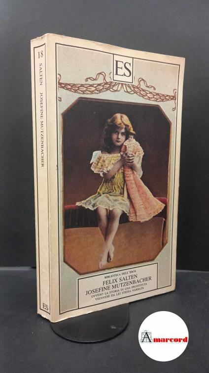 Salten, Felix. Josefine Mutzenbacher, ovvero La storia di una prostituta viennese da lei stessa narrata Milano ES, 1991 - Felix Salten - copertina