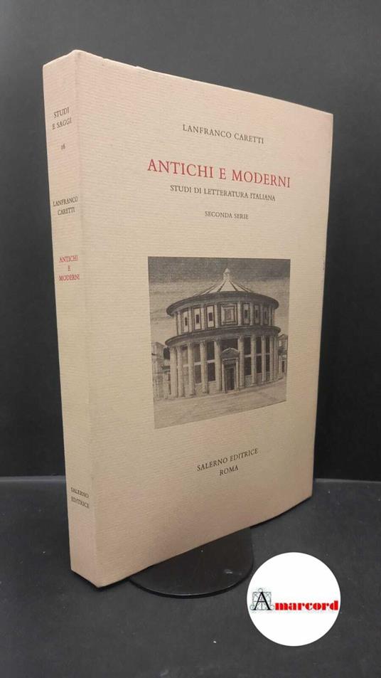 Caretti, Lanfranco. Antichi e moderni : studi di letteratura italiana. Seconda serie. Roma Salerno, 1996 - Lanfranco Caretti - copertina