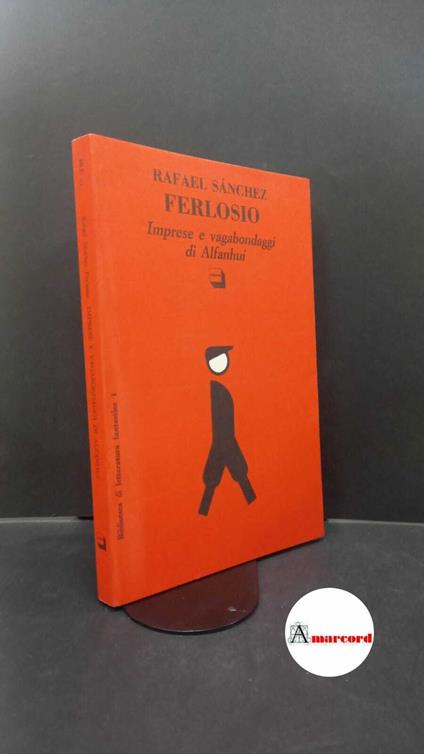 Sánchez Ferlosio, Rafael. , and Manera, Danilo. Imprese e vagabondaggi di Alfanhui Roma \etc.! Theoria, 1991 - copertina