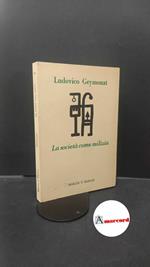 Geymonat, Ludovico. , and Minazzi, Fabio. La società come milizia Milano Marcos y Marcos, 1989