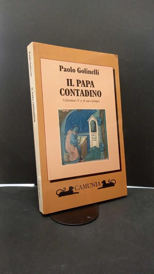Golinelli, Paolo. Il papa contadino : Celestino 5. e il suo tempo. [Firenze] Camunia, 1996 - Paolo Golinelli - copertina