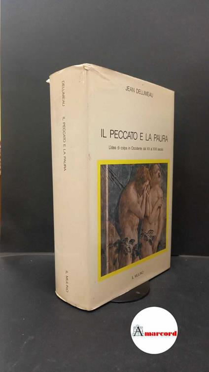 Delumeau, Jean. Il peccato e la paura : l'idea di colpa in Occidente dal 13. al 18. secolo. Bologna Il mulino, 1987 - Jean Delumeau - copertina