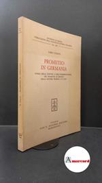 Turato, Fabio. Prometeo in Germania : storia della fortuna e dell'interpretazione del Prometeo di Eschilo nella cultura tedesca, 1771-1871. Firenze L. S. Olschki, 1988