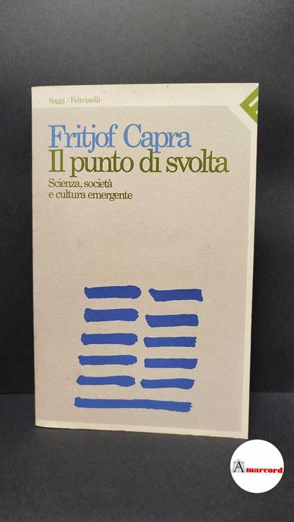 Capra, Fritjof. Il punto di svolta : scienza, società e cultura emergente. Milano Feltrinelli, 1984 - Fritjof Capra - copertina