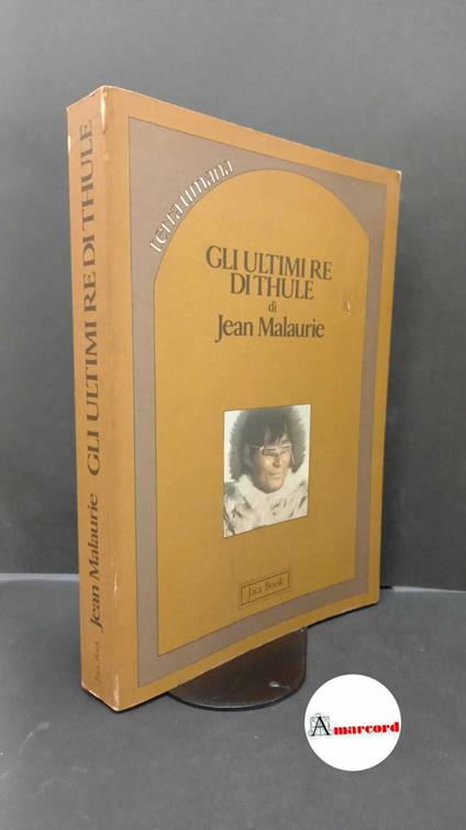 Malaurie, Jean. Gli ultimi re di Thule : con gli Esquimesi del Polo di fronte al loro destino. Milano Jaca book, 1982 - Jean Malaurie - copertina