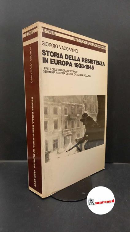 Vaccarino, Giorgio. Storia della resistenza in Europa, 1938-1945 : i paesi dell'Europa centrale: Germania, Austria, Cecoslovacchia, Polonia. Milano Feltrinelli, 1981 - Giorgio Vaccarino - copertina