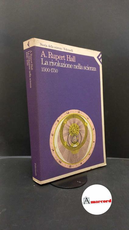 Hall, A. Rupert. La rivoluzione nella scienza, 1500-1750 Milano Feltrinelli, 1986 - A. Rupert Hall - copertina