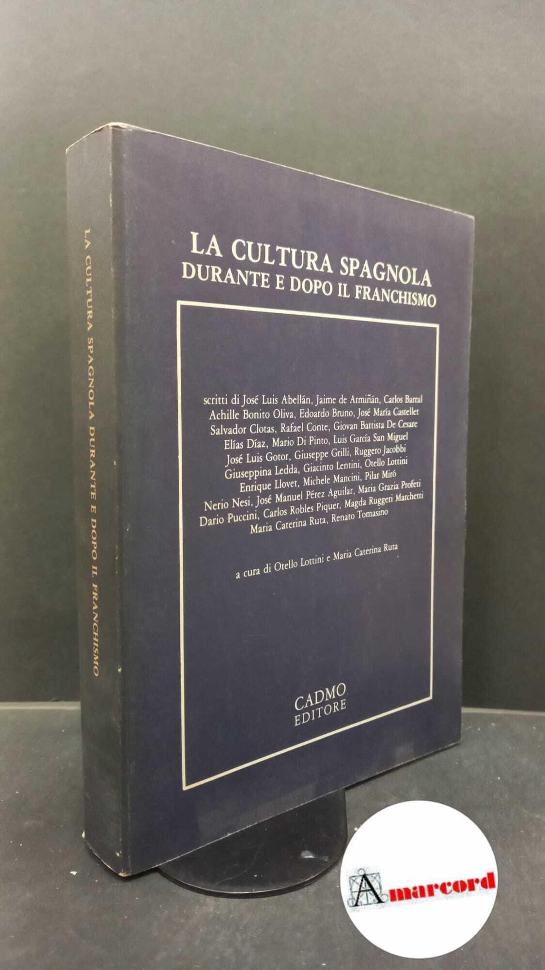 Convegno internazionale di Palermo. , and Abellán, José Luis. , Lottini, Otello. , Ruta, Maria Caterina. La cultura spagnola durante e dopo il franchismo : atti del Convegno internazionale di Palermo, 4-6 maggio 1979. Roma Cadmo, 1982