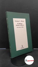 Mosse, George L.. , and Vogelmann, Daniel. Il dialogo ebraico-tedesco : da Goethe a Hitler. Firenze Giuntina, 1988