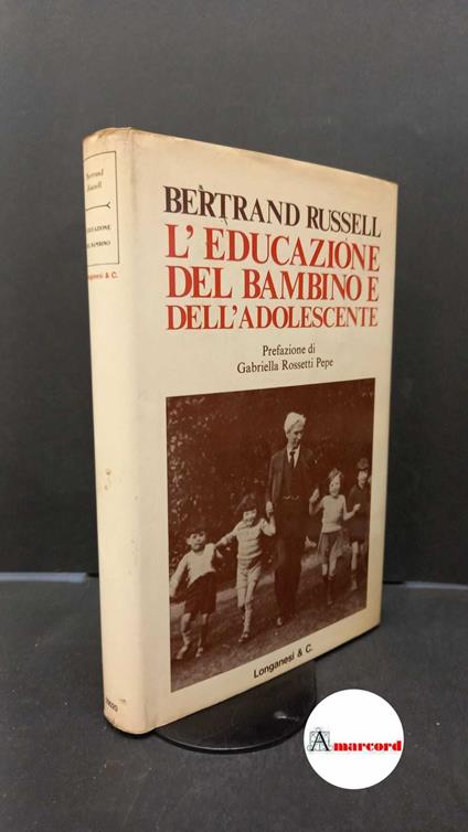 Russell, Bertrand. , and Rossetti, Gabriella. , Sala, Enrico. L'educazione del bambino e dell'adolescente Milano Longanesi, 1975 - Bertrand Russell - copertina