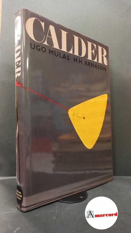 Calder, Alexander. , and Lovisetti Fuà, Laura. , Mulas, Ugo. , Arnason, H. Harvard. Calder Milano Silvana editoriale d'arte, 1971 - Alexander Calder - copertina