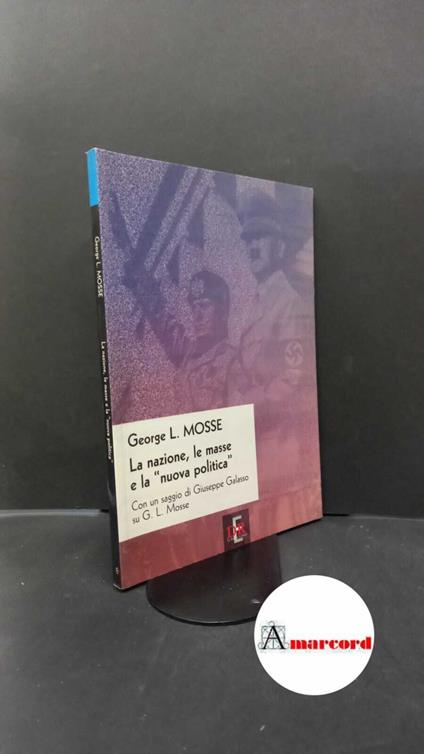 Mosse, George L.. , and Galasso, Giuseppe. La nazione, le masse e la nuova politica Roma Di Renzo, 1999 - George L. Mosse - copertina