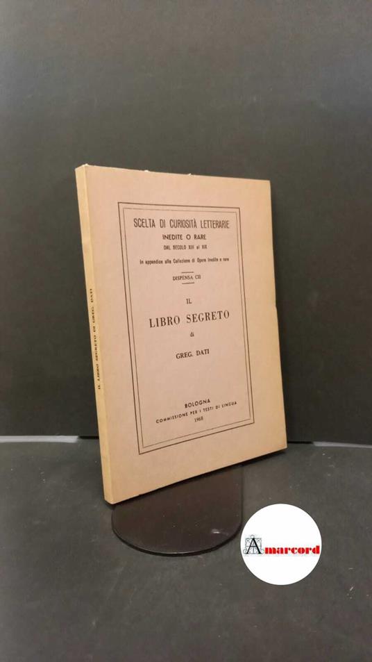 Dati, Gregorio. Il libro segreto Bologna Commissione per i testi di lingua, 1968 - copertina