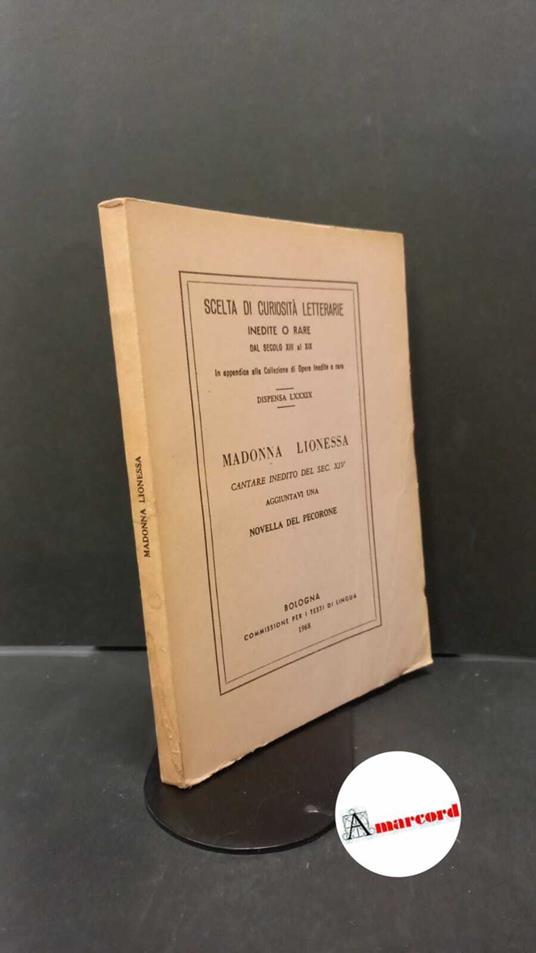 Fiorentino, Giovanni. Madonna Lionessa : cantare inedito del secolo 14., aggiuntavi una novella del Pecorone. Bologna Commissione per i testi di lingua, 1980 - Giovanni Fiorentino - copertina