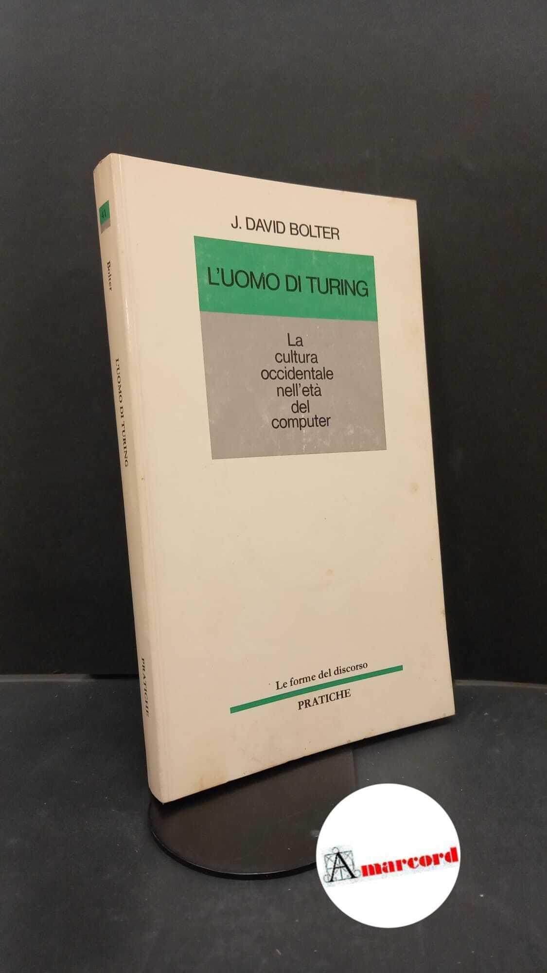Bolter, Jay David. L'uomo di Turing : la cultura occidentale nell'eta del computer. Parma Pratiche, 1985
