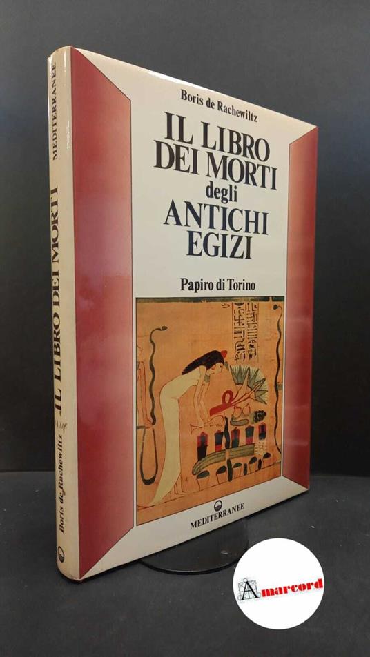 Rachewiltz, Boris : de. Il Libro dei morti degli antichi egizi : papiro di Torino. Roma Edizioni mediterranee, 1986 - Boris De Rachewiltz - copertina