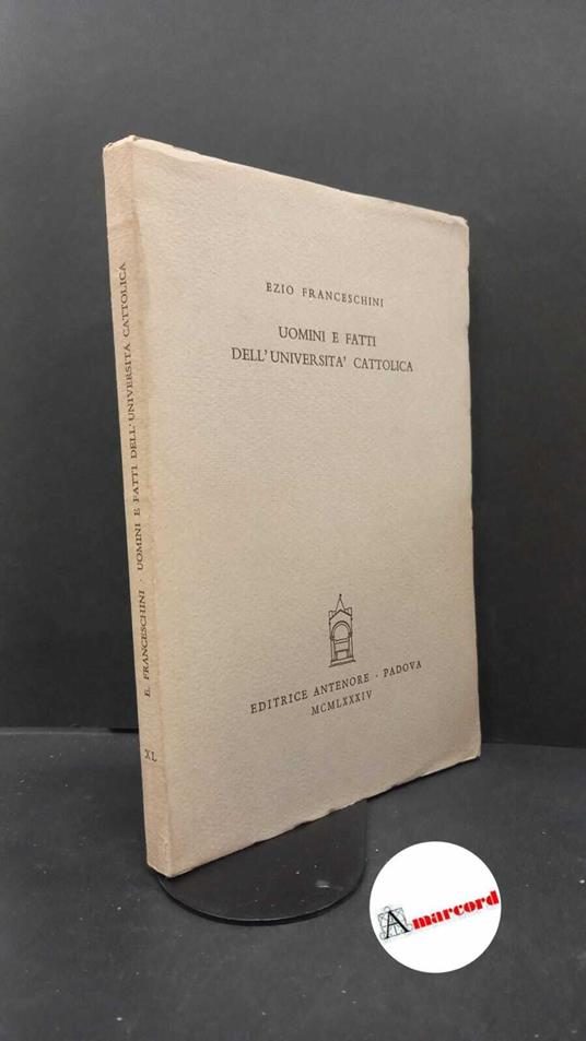 Franceschini, Ezio. Uomini e fatti dell'Università cattolica Padova Antenore, 1984 - Ezio Franceschini - copertina
