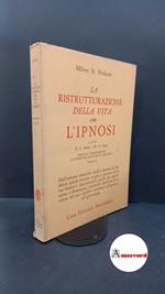Erickson, Milton H.. , and Rossi, Ernest L.. , Ryan, Margaret O.. 2: La ristrutturazione della vita con l'ipnosi Roma Astrolabio, 1987