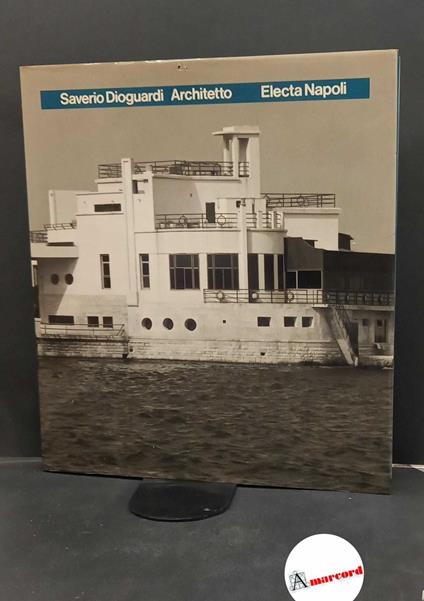 Dioguardi, Saverio. , and Jodice, Mimmo. , and Petrignani, Marcello. Saverio Dioguardi Architetto [Milano] Electa Napoli, 1988 - copertina
