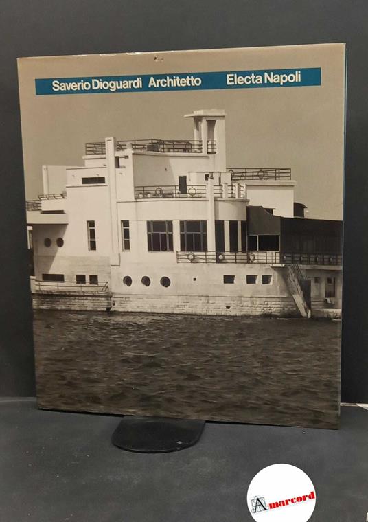 Dioguardi, Saverio. , and Jodice, Mimmo. , and Petrignani, Marcello. Saverio Dioguardi Architetto [Milano] Electa Napoli, 1988 - copertina