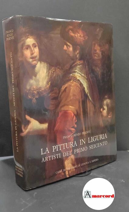 Pesenti, Franco Renzo. La pittura in Liguria : artisti del primo Seicento. [Genova] Stringa, 1986 - Franco Renzo Pesenti - copertina