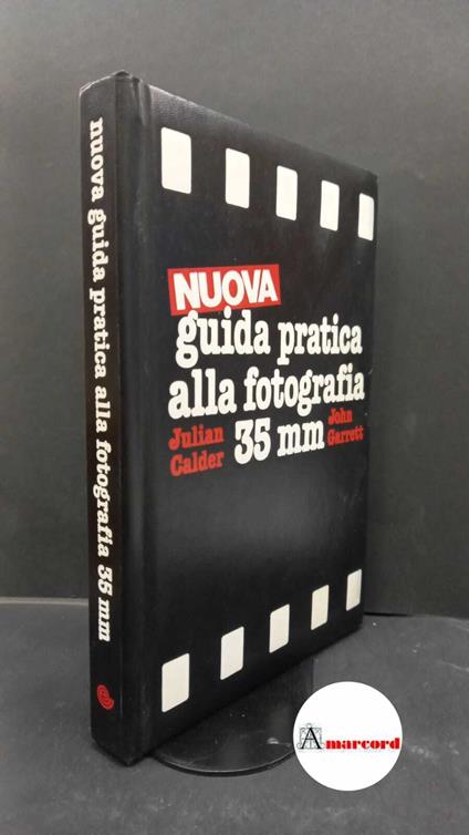 Calder, Julian. , and Garrett, John. Nuova guida pratica alla fotografia 35 mm (s.l.) Euroclub Italia, 1989 - copertina