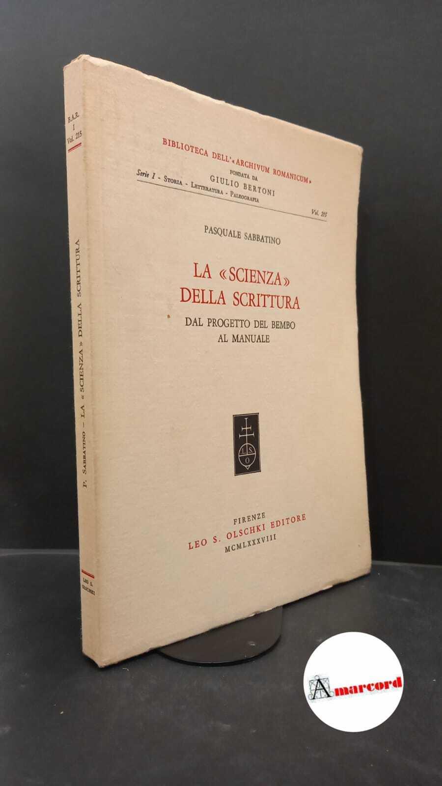 Sabbatino, Pasquale. La scienza della scrittura : dal progetto del Bembo al manuale. Firenze L. S. Olschki, 1988