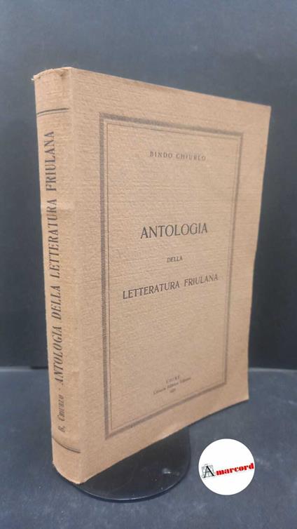 Chiurlo, Bindo. Antologia della letteratura friulana Udine Libreria editrice Udinese, 1927 - Bindo Chiurlo - copertina