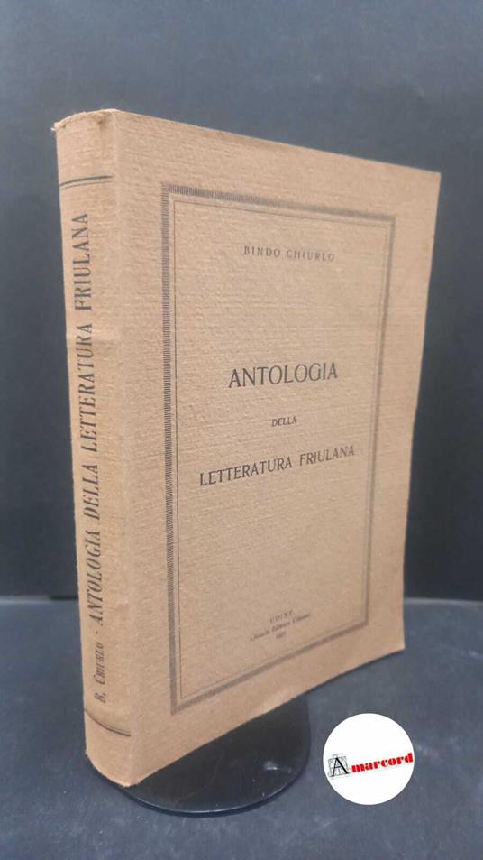 Chiurlo, Bindo. Antologia della letteratura friulana Udine Libreria editrice Udinese, 1927 - Bindo Chiurlo - copertina