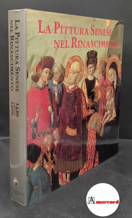 Christiansen, Keith. , and Strehlke, Carl Brandon. , Kanter, Laurence. , and Ascheri, Mario. La pittura senese nel Rinascimento : 1420-1500. [S.l.] Monte dei Paschi di Siena, 1989 - Keith Christiansen - copertina