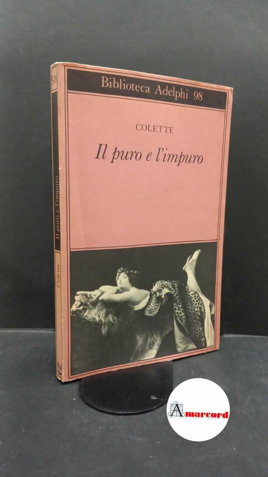 Colette. Il puro e l'impuro Milano Adelphi, 1980