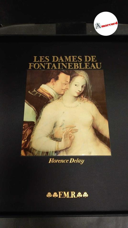 Delay, Florence. , and Béguin, Sylvie. , Mauriès, Patrick. , Tosi, Alessandro. Les dames de Fontainebleau Milano F. M. Ricci, 1987 - Florence Delay - copertina