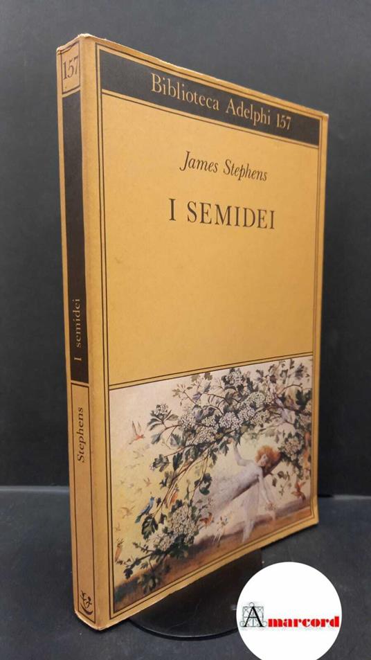 Stephens James. I semidei. Adelphi. 1985 - I - James Stephens - copertina
