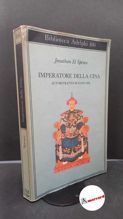 Spence, Jonathan D.. Imperatore della Cina : autoritratto di K'ang-hsi. Milano Adelphi, 1986 - Jonathan D. Spence - copertina
