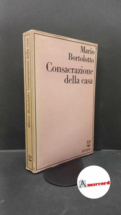 Bortolotto, Mario. Consacrazione della casa Milano Adelphi, 1982 - Mario Bortolotto - copertina